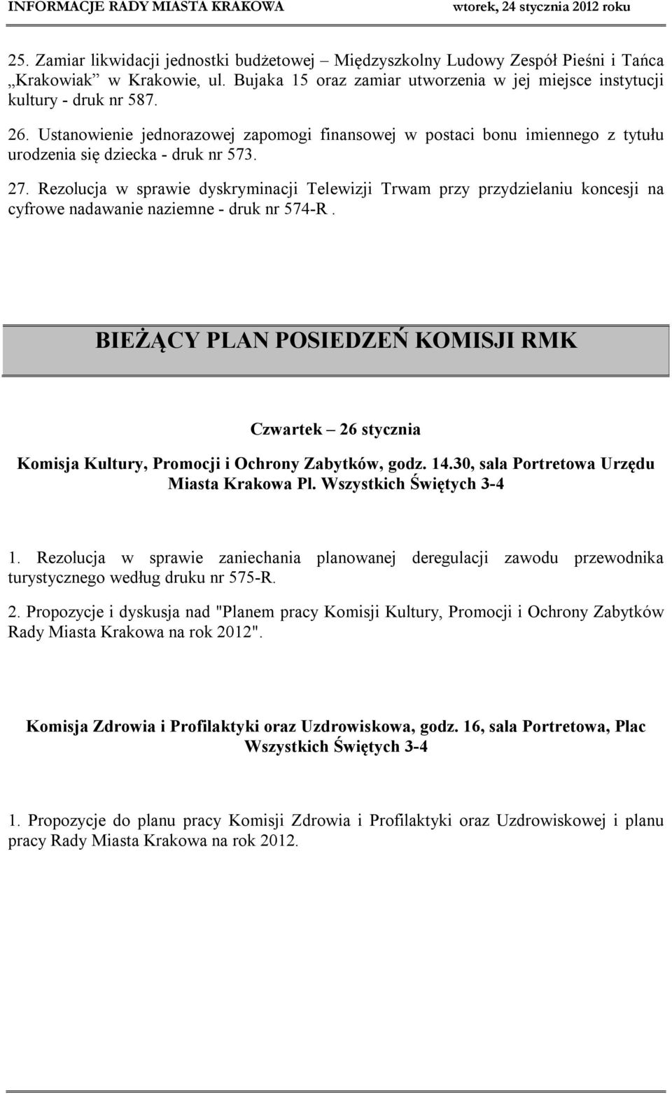 Rezolucja w sprawie dyskryminacji Telewizji Trwam przy przydzielaniu koncesji na cyfrowe nadawanie naziemne - druk nr 574-R.