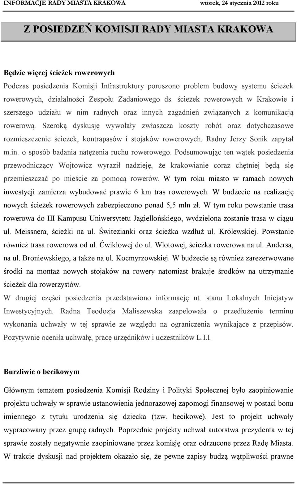 Szeroką dyskusję wywołały zwłaszcza koszty robót oraz dotychczasowe rozmieszczenie ścieżek, kontrapasów i stojaków rowerowych. Radny Jerzy Sonik zapytał m.in.