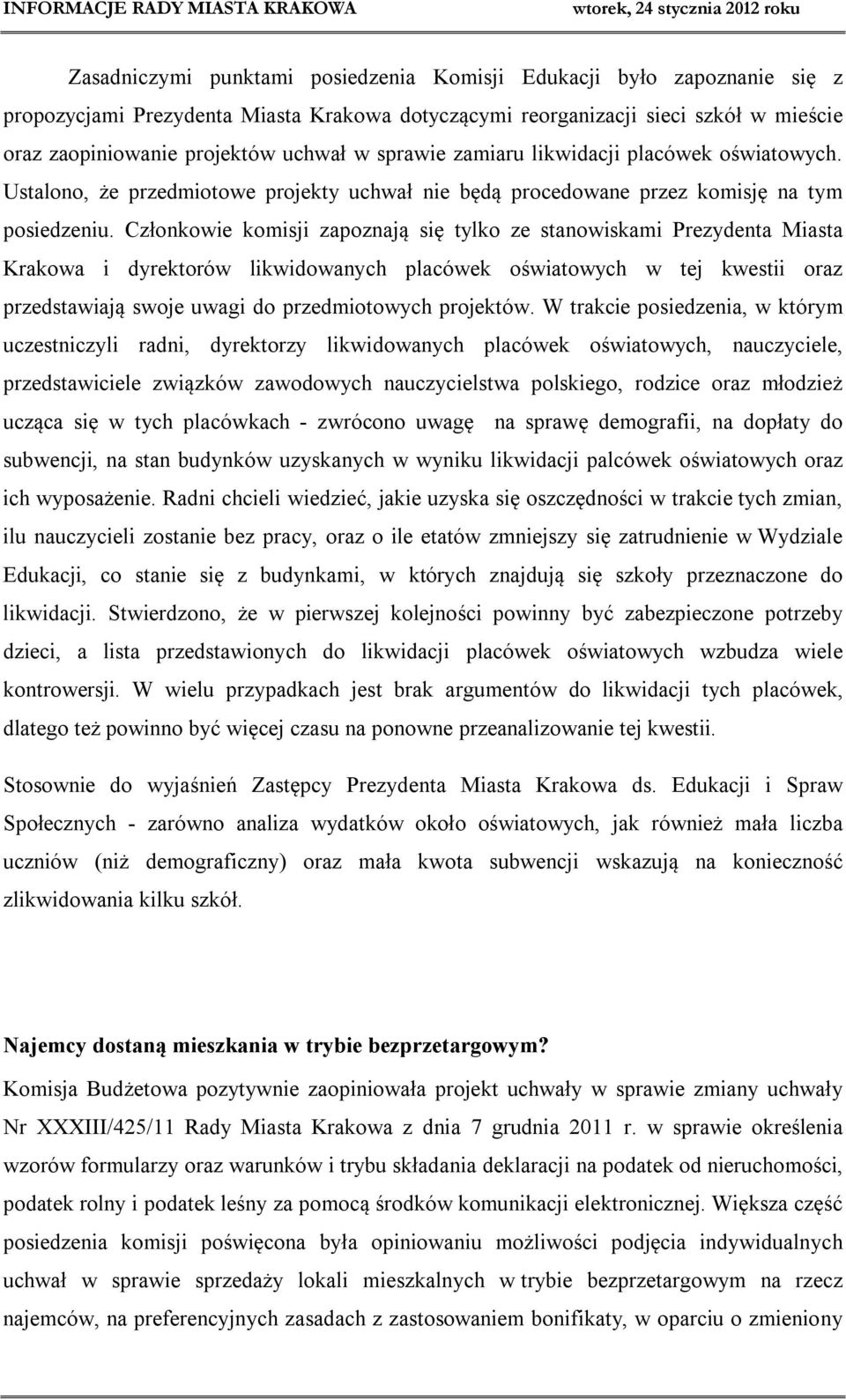 Członkowie komisji zapoznają się tylko ze stanowiskami Prezydenta Miasta Krakowa i dyrektorów likwidowanych placówek oświatowych w tej kwestii oraz przedstawiają swoje uwagi do przedmiotowych