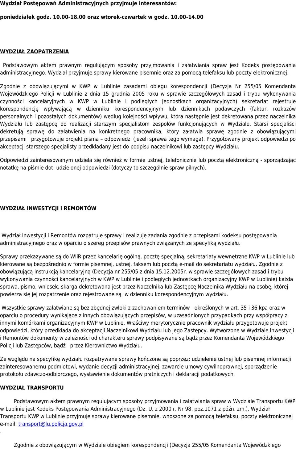 Wydział przyjmuje sprawy kierowane pisemnie oraz za pomocą telefaksu lub poczty elektronicznej.