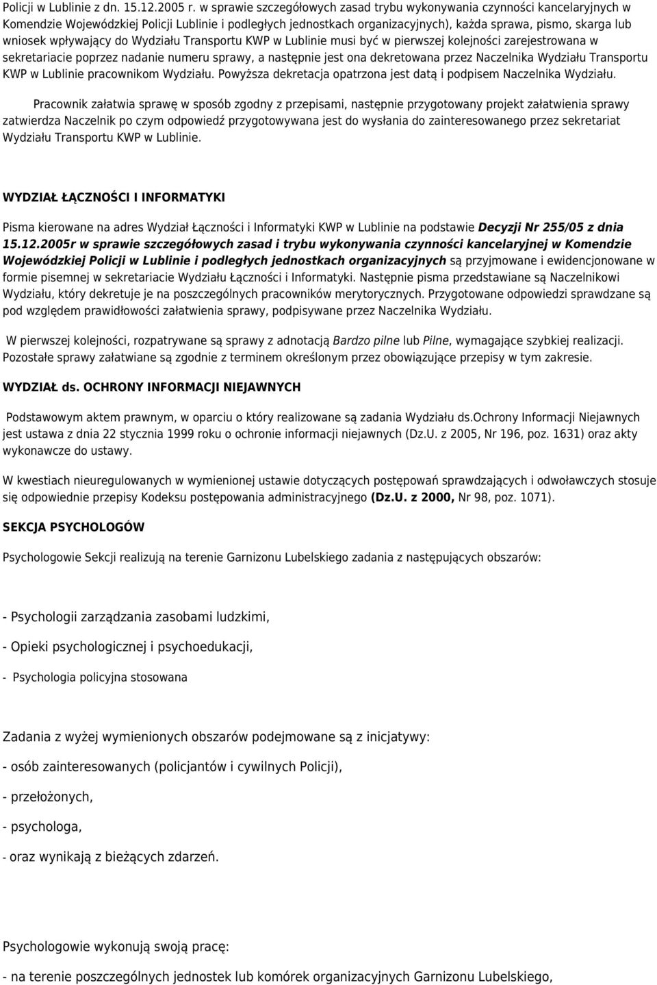 wpływający do Wydziału Transportu KWP w Lublinie musi być w pierwszej kolejności zarejestrowana w sekretariacie poprzez nadanie numeru sprawy, a następnie jest ona dekretowana przez Naczelnika