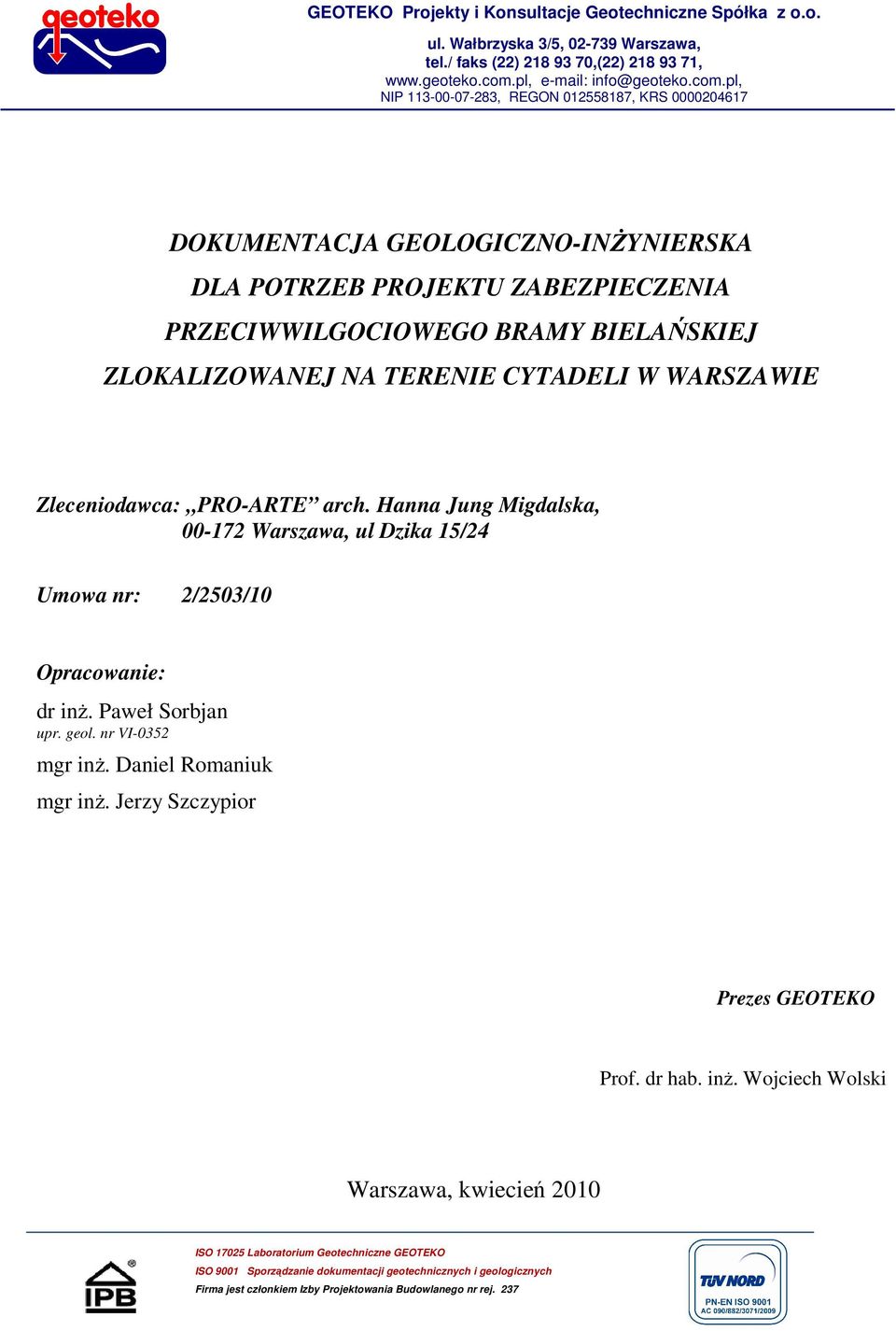 pl, NIP 113-00-07-283, REGON 012558187, KRS 0000204617 DOKUMENTACJA GEOLOGICZNO-INŻYNIERSKA DLA POTRZEB PROJEKTU ZABEZPIECZENIA PRZECIWWILGOCIOWEGO BRAMY BIELAŃSKIEJ ZLOKALIZOWANEJ NA TERENIE