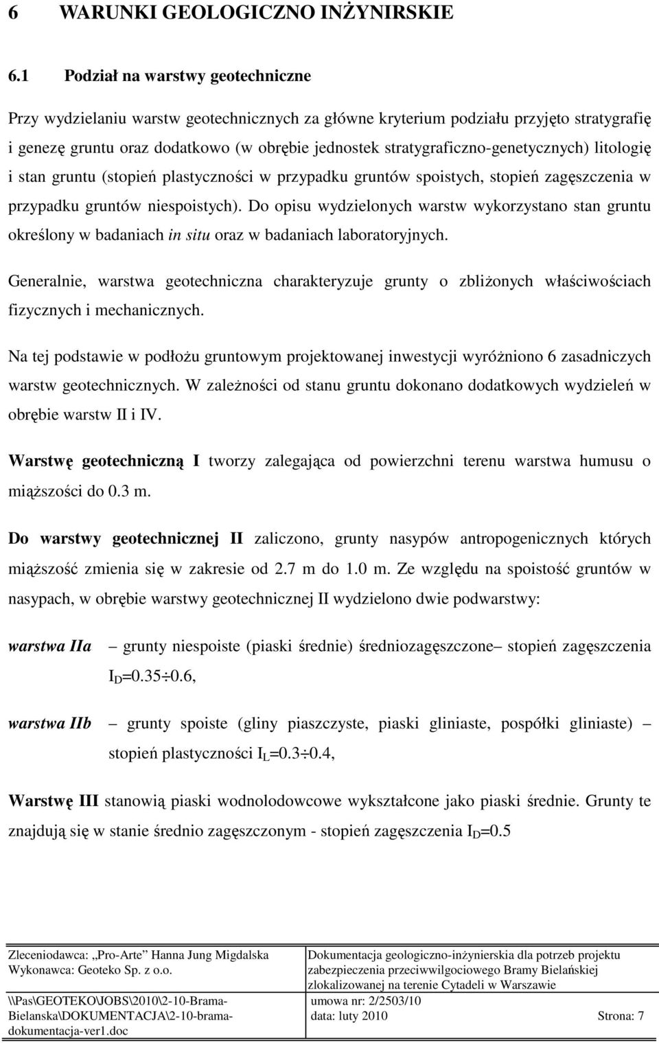 stratygraficzno-genetycznych) litologię i stan gruntu (stopień plastyczności w przypadku gruntów spoistych, stopień zagęszczenia w przypadku gruntów niespoistych).