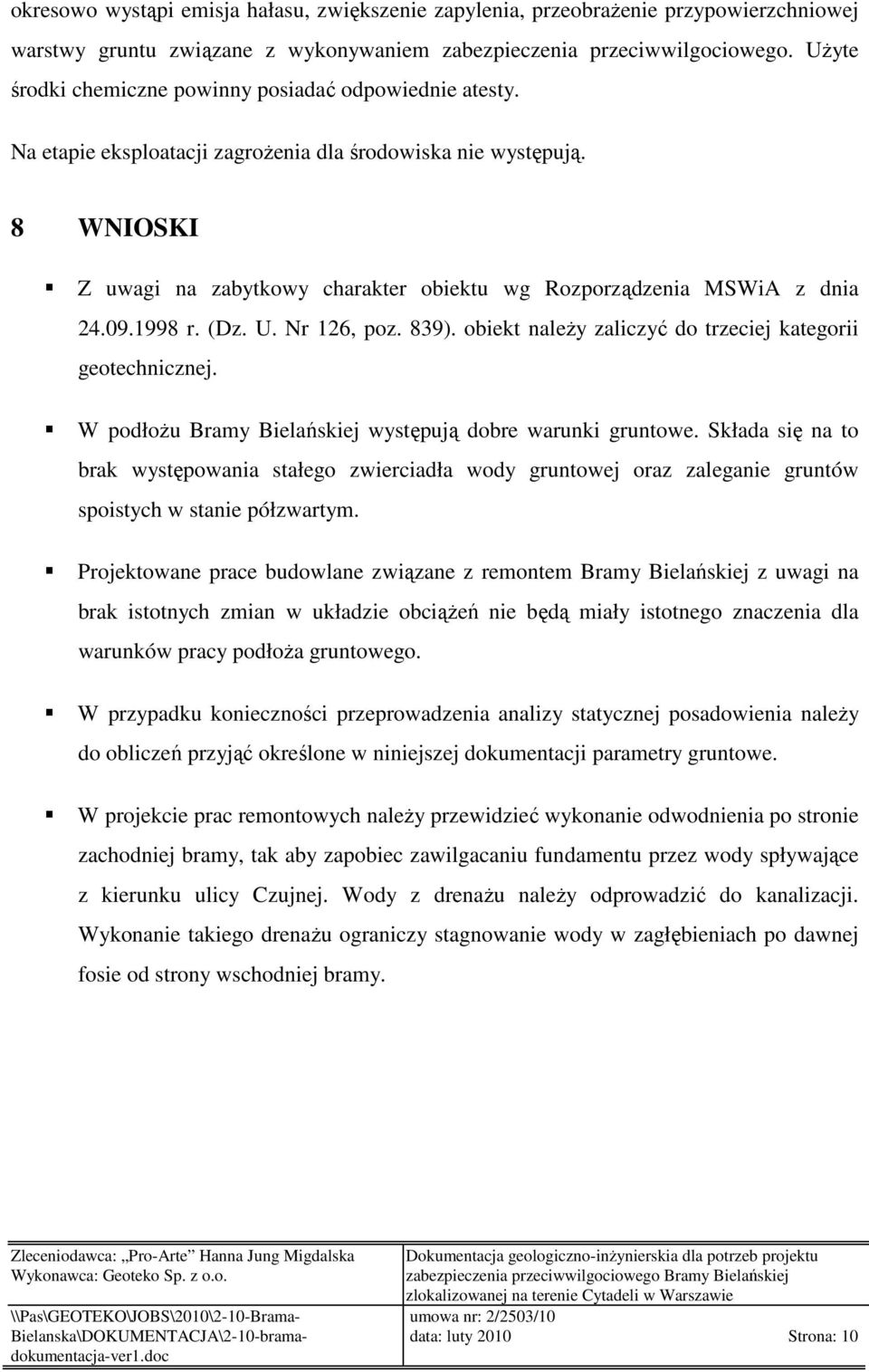 8 WNIOSKI Z uwagi na zabytkowy charakter obiektu wg Rozporządzenia MSWiA z dnia 24.09.1998 r. (Dz. U. Nr 126, poz. 839). obiekt należy zaliczyć do trzeciej kategorii geotechnicznej.