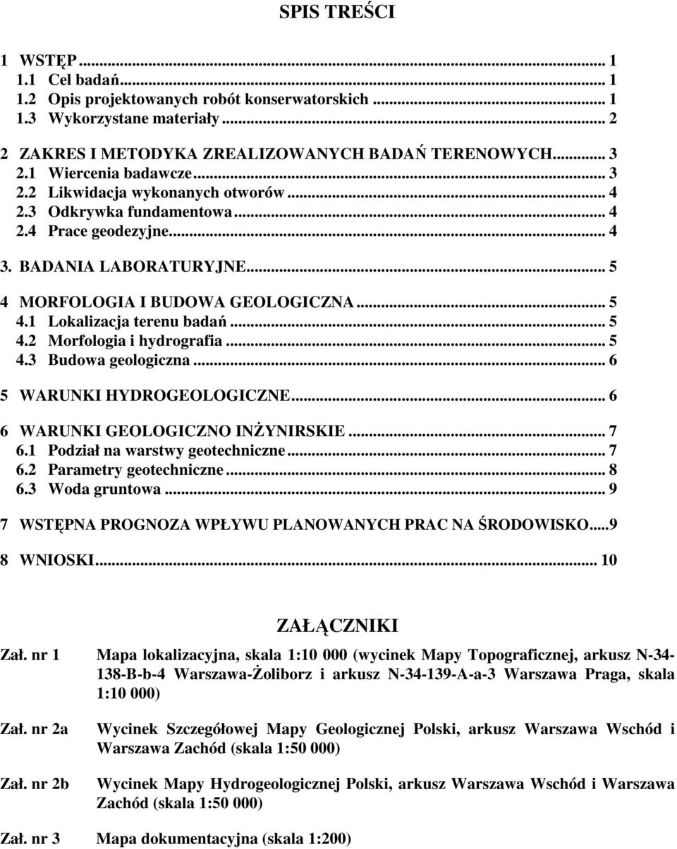 .. 5 4.2 Morfologia i hydrografia... 5 4.3 Budowa geologiczna... 6 5 WARUNKI HYDROGEOLOGICZNE... 6 6 WARUNKI GEOLOGICZNO INŻYNIRSKIE... 7 6.1 Podział na warstwy geotechniczne... 7 6.2 Parametry geotechniczne.