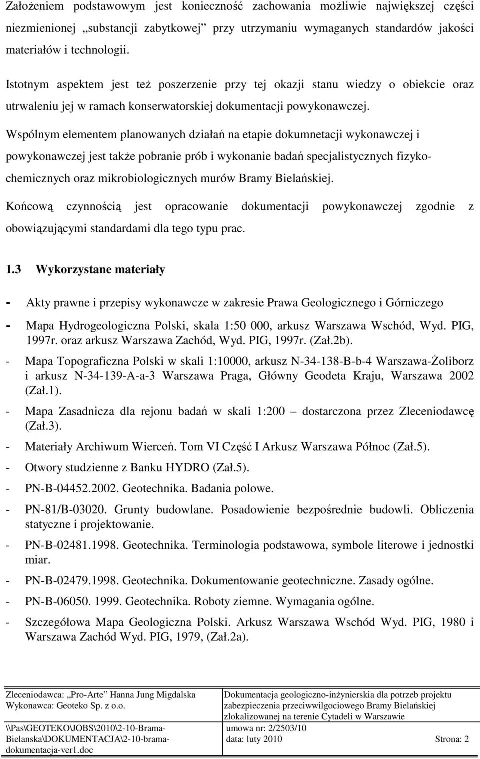 Wspólnym elementem planowanych działań na etapie dokumnetacji wykonawczej i powykonawczej jest także pobranie prób i wykonanie badań specjalistycznych fizykochemicznych oraz mikrobiologicznych murów