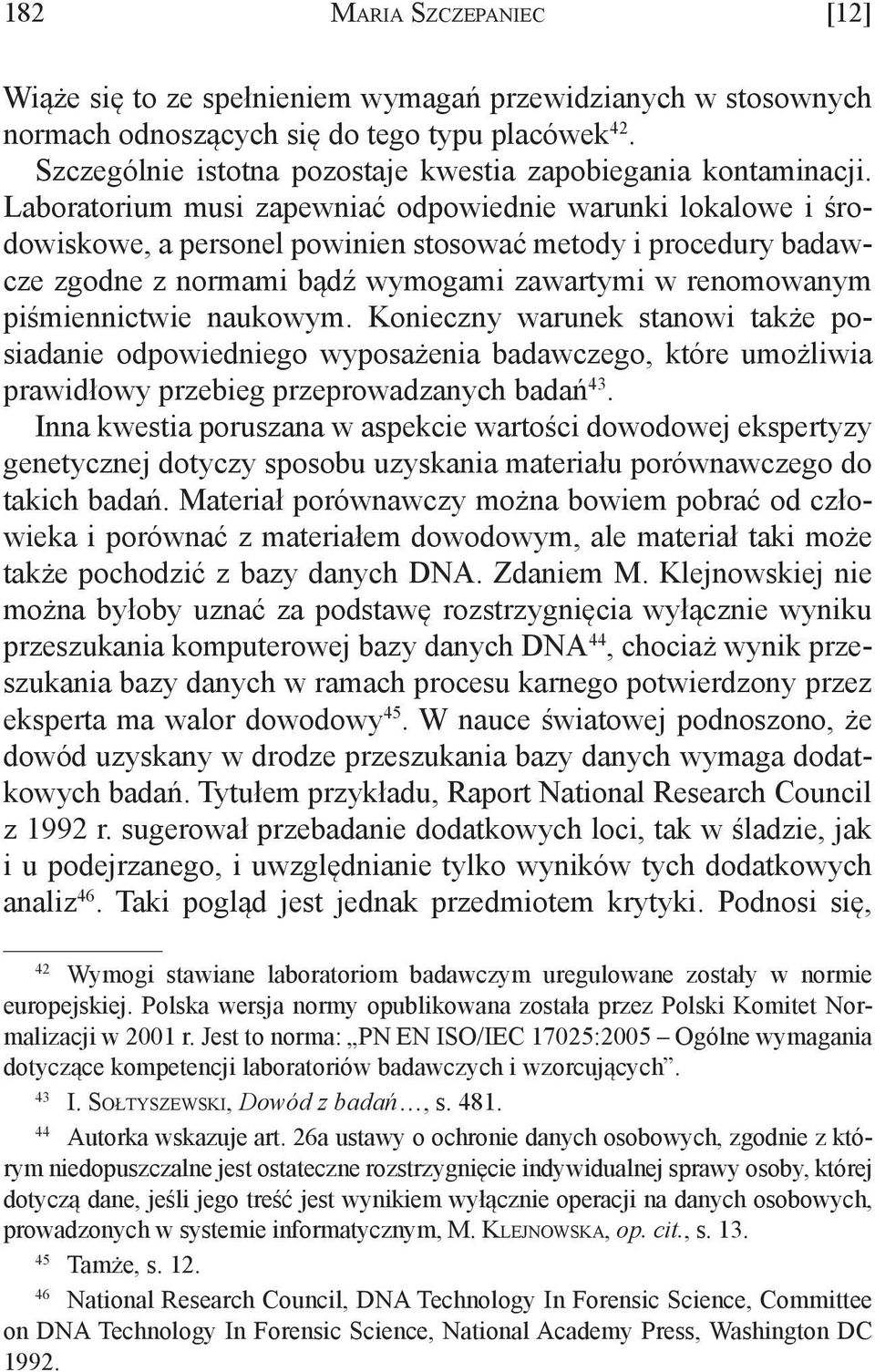 Laboratorium musi zapewniać odpowiednie warunki lokalowe i środowiskowe, a personel powinien stosować metody i procedury badawcze zgodne z normami bądź wymogami zawartymi w renomowanym piśmiennictwie