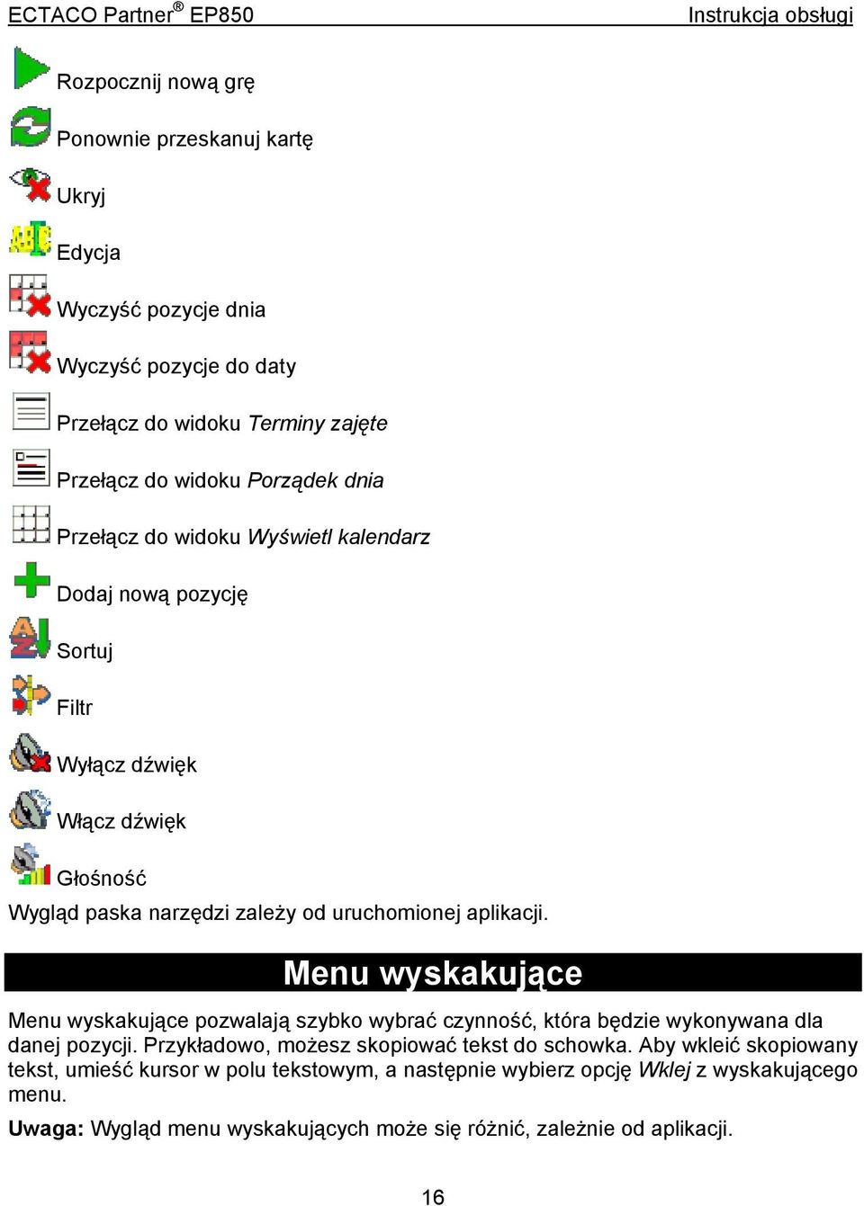 Menu wyskakujące Menu wyskakujące pozwalają szybko wybrać czynność, która będzie wykonywana dla danej pozycji. Przykładowo, możesz skopiować tekst do schowka.