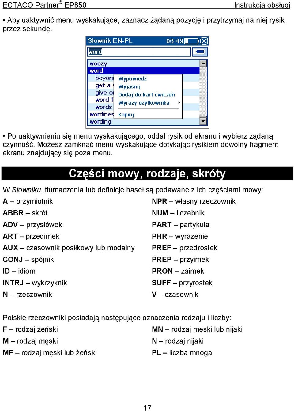 Części mowy, rodzaje, skróty W Słowniku, tłumaczenia lub definicje haseł są podawane z ich częściami mowy: A przymiotnik NPR własny rzeczownik ABBR skrót NUM liczebnik ADV przysłówek PART partykuła