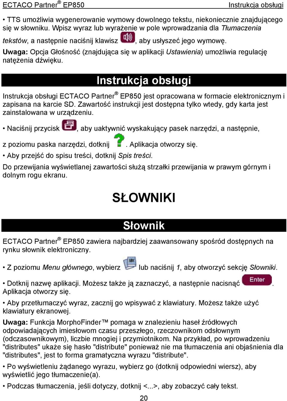 Uwaga: Opcja Głośność (znajdująca się w aplikacji Ustawienia) umożliwia regulację natężenia dźwięku. ECTACO Partner EP850 jest opracowana w formacie elektronicznym i zapisana na karcie SD.