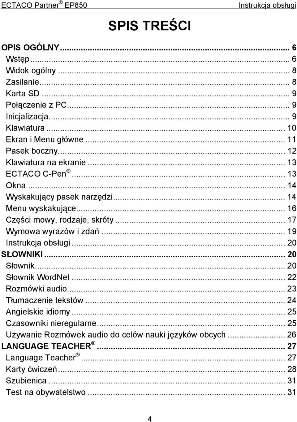 .. 17 Wymowa wyrazów i zdań... 19... 20 SŁOWNIKI... 20 Słownik... 20 Słownik WordNet... 22 Rozmówki audio... 23 Tłumaczenie tekstów... 24 Angielskie idiomy.