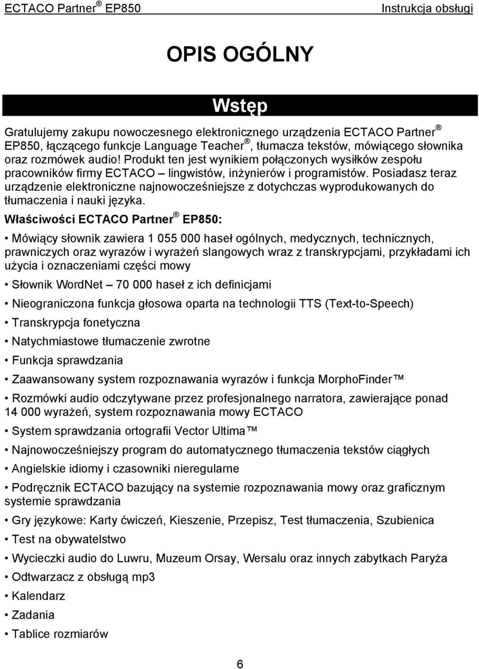 Posiadasz teraz urządzenie elektroniczne najnowocześniejsze z dotychczas wyprodukowanych do tłumaczenia i nauki języka.