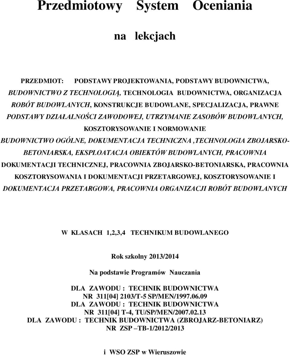 BETONIARSKA, EKSPLOATACJA OBIEKTÓW BUDOWLANYCH, PRACOWNIA DOKUMENTACJI TECHNICZNEJ, PRACOWNIA ZBOJARSKO-BETONIARSKA, PRACOWNIA KOSZTORYSOWANIA I DOKUMENTACJI PRZETARGOWEJ, KOSZTORYSOWANIE I