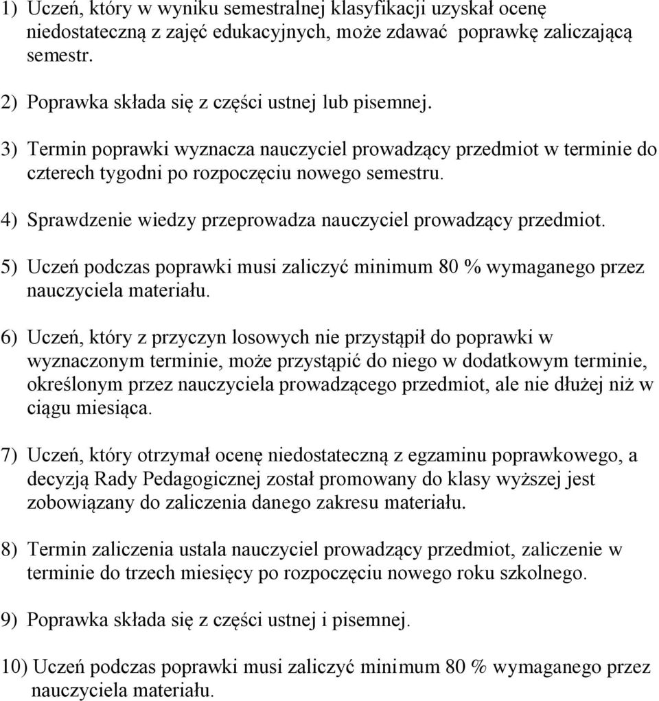 5) Uczeń podczas poprawki musi zaliczyć minimum 80 % wymaganego przez nauczyciela materiału.