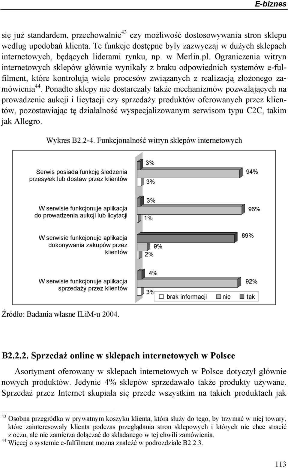 Ograniczenia witryn internetowych sklepów głównie wynikały z braku odpowiednich systemów e-fulfilment, które kontrolują wiele procesów związanych z realizacją złożonego zamówienia 44.