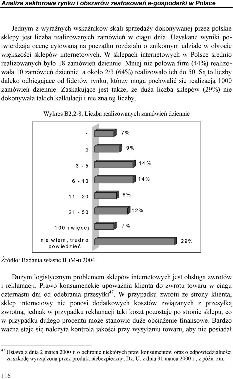 W sklepach internetowych w Polsce średnio realizowanych było 18 zamówień dziennie. Mniej niż połowa firm (44%) realizowała 10 zamówień dziennie, a około 2/3 (64%) realizowało ich do 50.