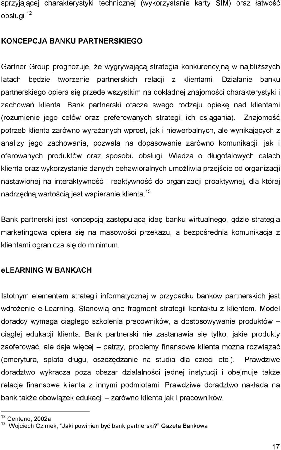 Działanie banku partnerskiego opiera się przede wszystkim na dokładnej znajomości charakterystyki i zachowań klienta.