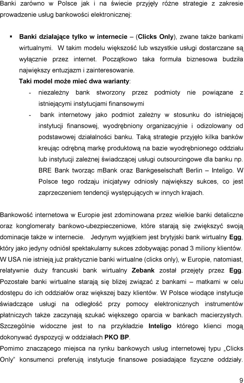 Początkowo taka formuła biznesowa budziła największy entuzjazm i zainteresowanie.