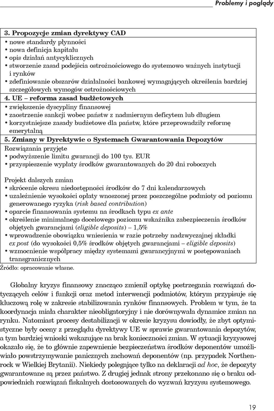 zdefiniowanie obszarów działalności bankowej wymagających określenia bardziej szczegółowych wymogów ostrożnościowych 4.