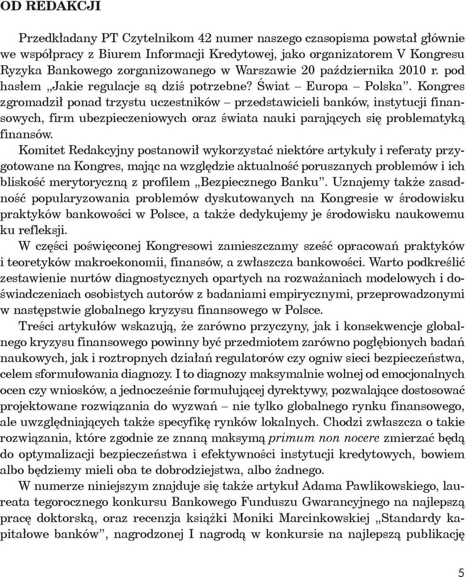 Kongres zgromadził ponad trzystu uczestników przedstawicieli banków, instytucji finansowych, firm ubezpieczeniowych oraz świata nauki parających się problematyką finansów.