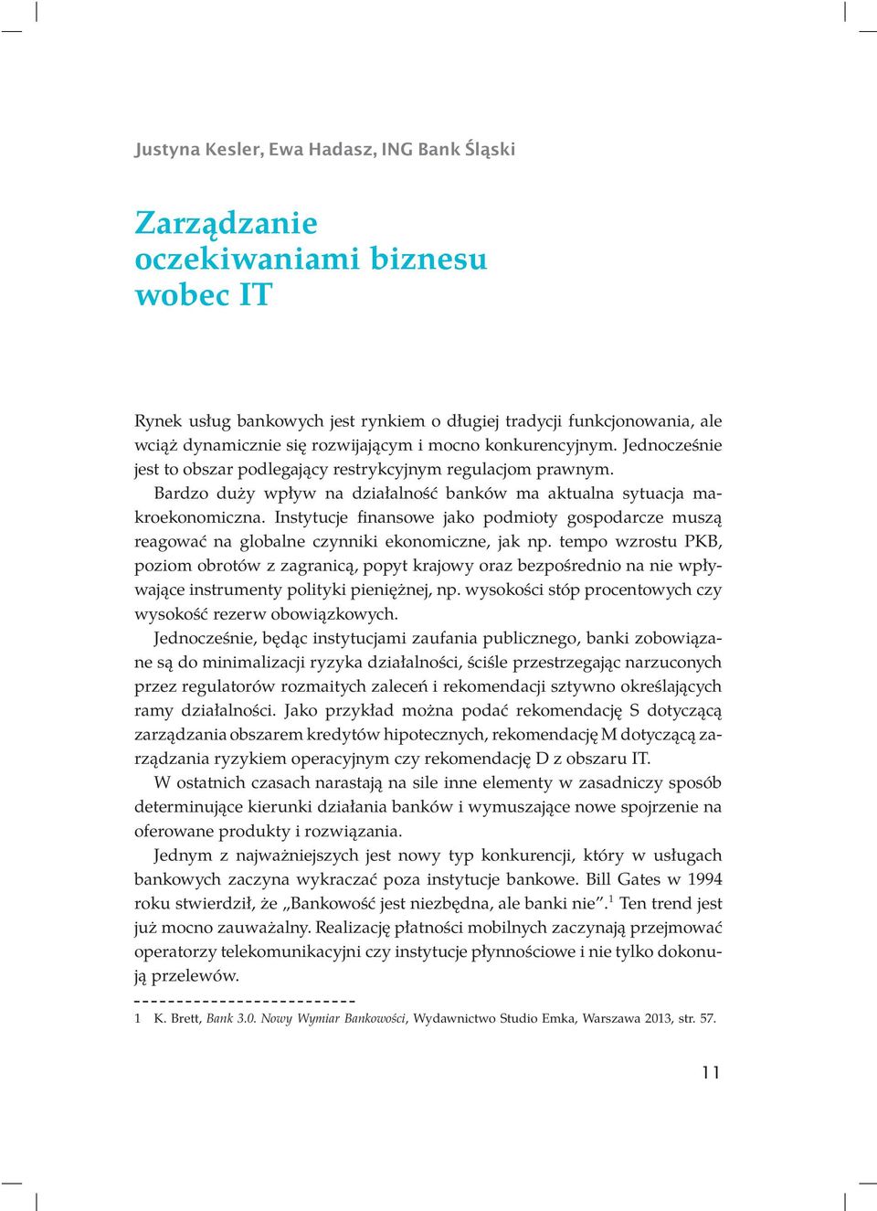 Instytucje finansowe jako podmioty gospodarcze muszą reagować na globalne czynniki ekonomiczne, jak np.