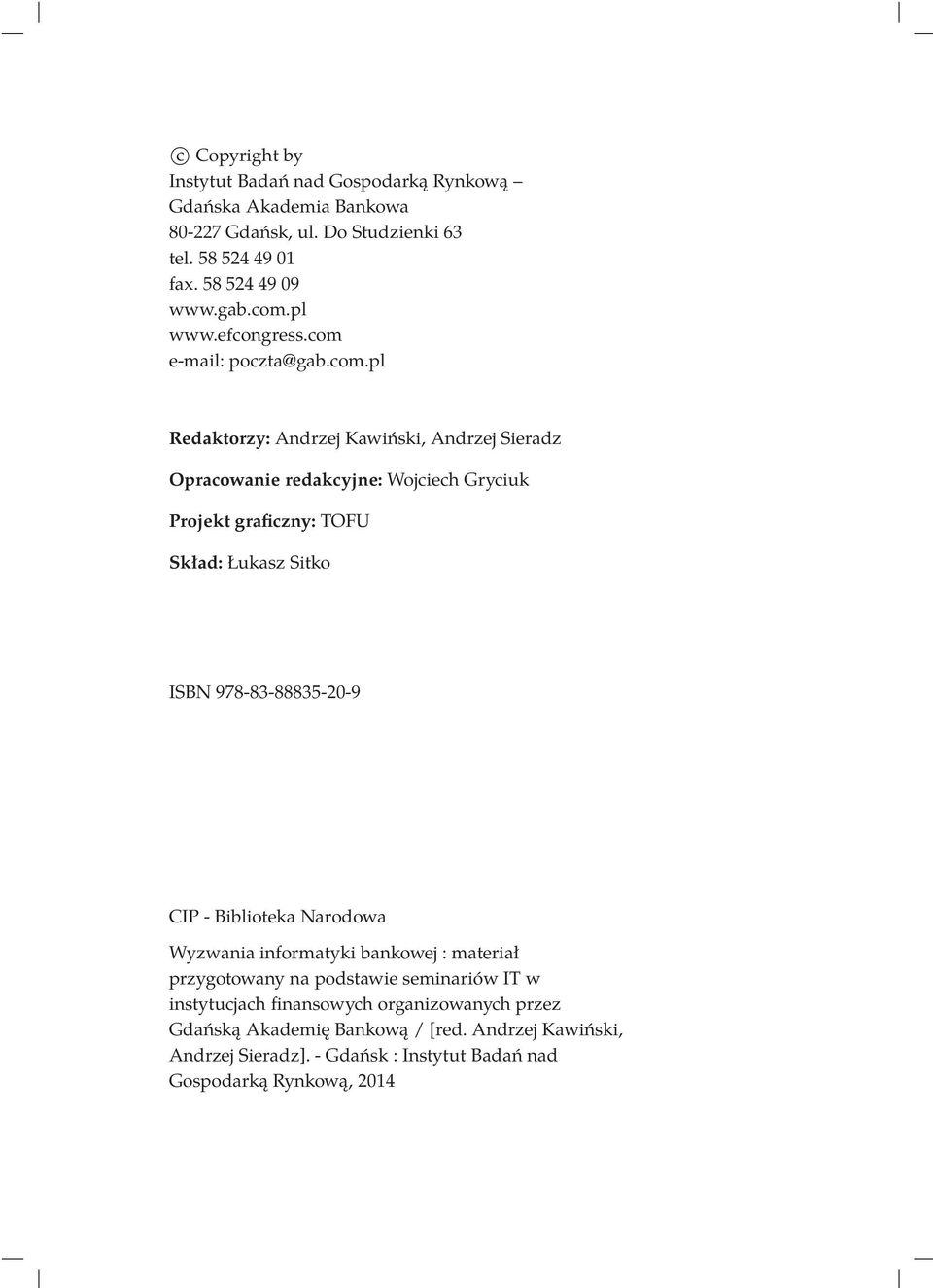 TOFU Skład: Łukasz Sitko ISBN 978-83-88835-20-9 CIP - Biblioteka Narodowa Wyzwania informatyki bankowej : materiał przygotowany na podstawie seminariów IT w