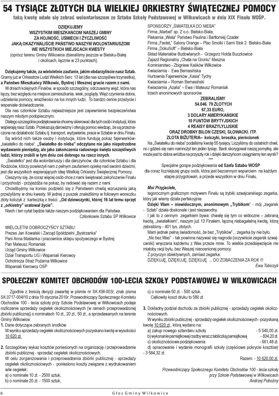 zbieraliśmy jeszcze w Bielsku-Białej i okolicach, łącznie w 23 punktach). Dziękujemy także, za wieloletnie zaufanie, jakim obdarzyliście nasz Sztab.