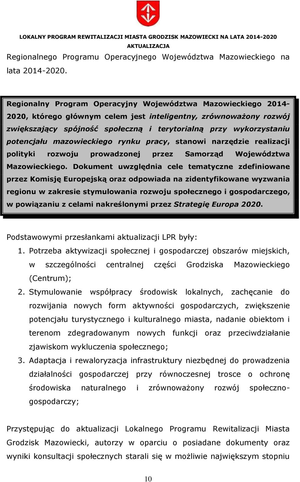 potencjału mazowieckiego rynku pracy, stanowi narzędzie realizacji polityki rozwoju prowadzonej przez Samorząd Województwa Mazowieckiego.