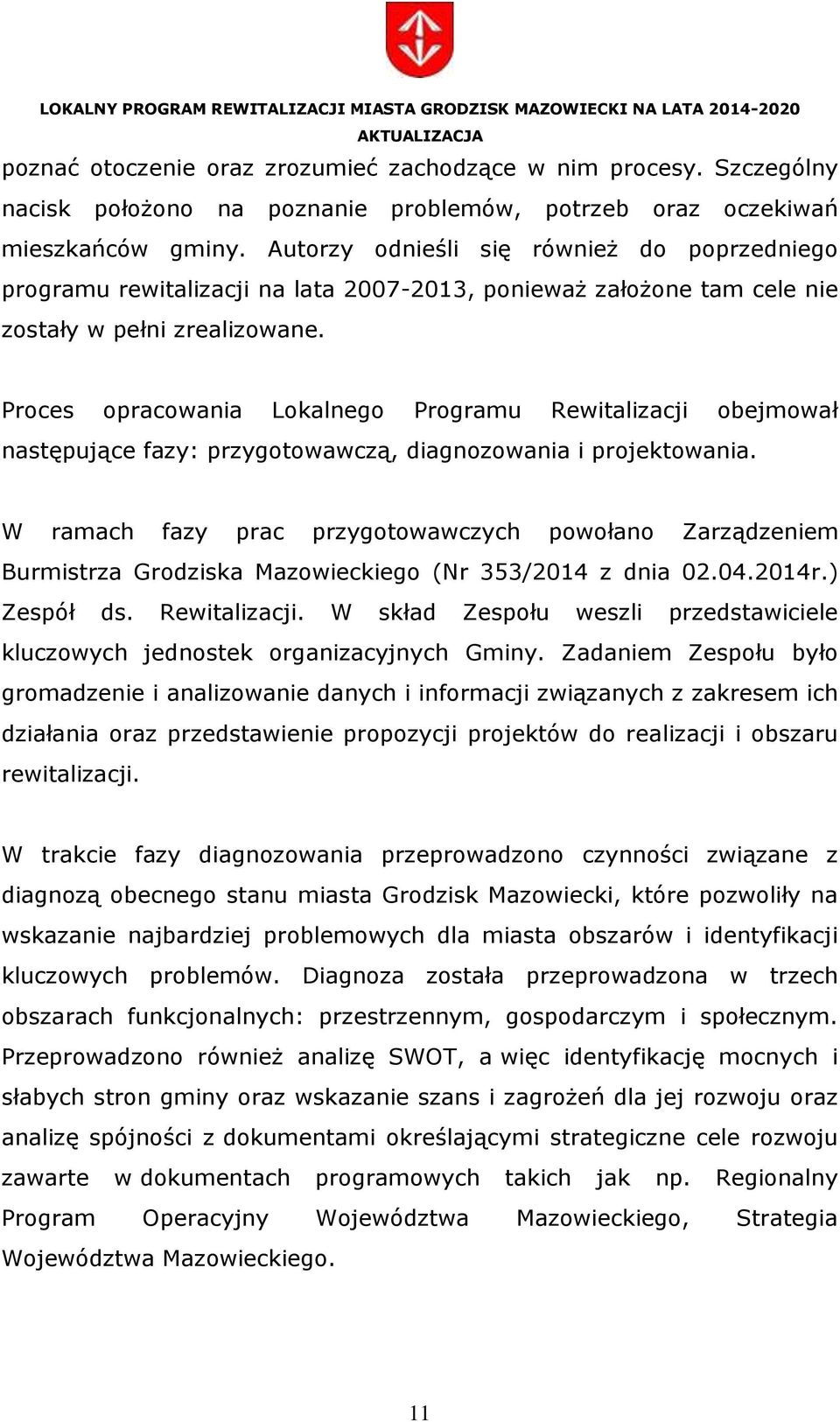 Proces opracowania Lokalnego Programu Rewitalizacji obejmował następujące fazy: przygotowawczą, diagnozowania i projektowania.