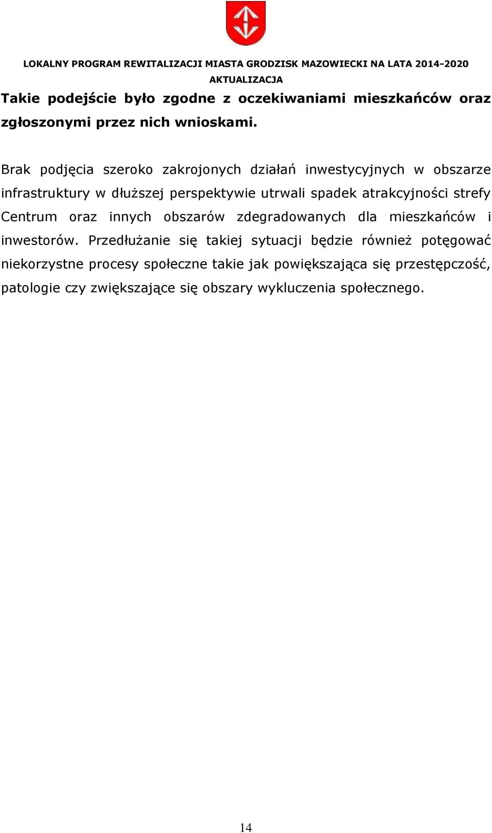 atrakcyjności strefy Centrum oraz innych obszarów zdegradowanych dla mieszkańców i inwestorów.