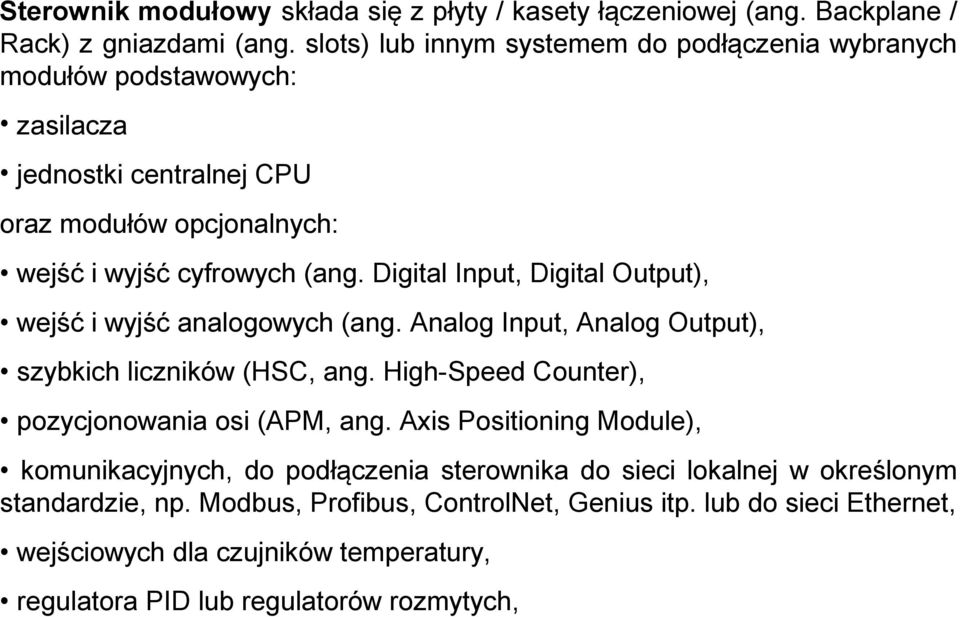 Digital Input, Digital Output), wejść i wyjść analogowych (ang. Analog Input, Analog Output), szybkich liczników (HSC, ang. High-Speed Counter), pozycjonowania osi (APM, ang.