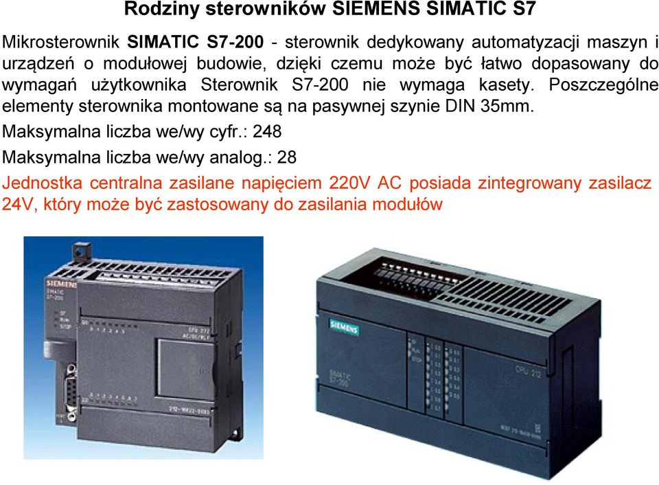 Poszczególne elementy sterownika montowane są na pasywnej szynie DIN 35mm. Maksymalna liczba we/wy cyfr.