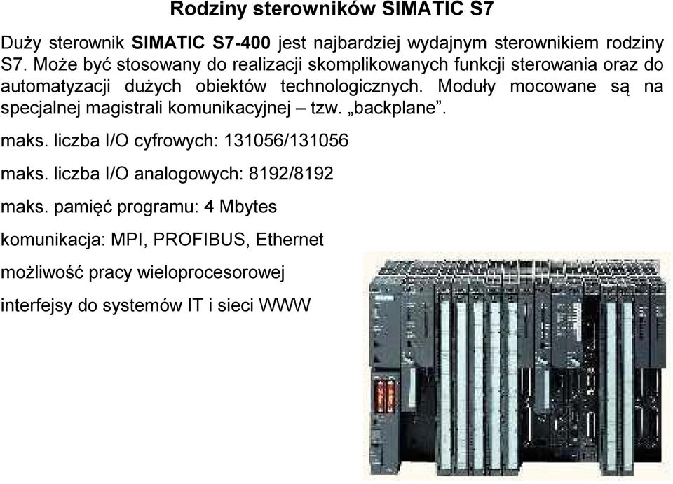 Moduły mocowane są na specjalnej magistrali komunikacyjnej tzw. backplane. maks. liczba I/O cyfrowych: 131056/131056 maks.