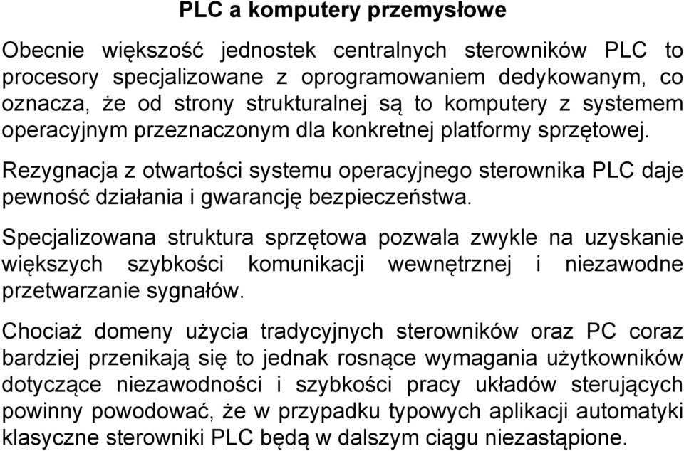 Specjalizowana struktura sprzętowa pozwala zwykle na uzyskanie większych szybkości komunikacji wewnętrznej i niezawodne przetwarzanie sygnałów.