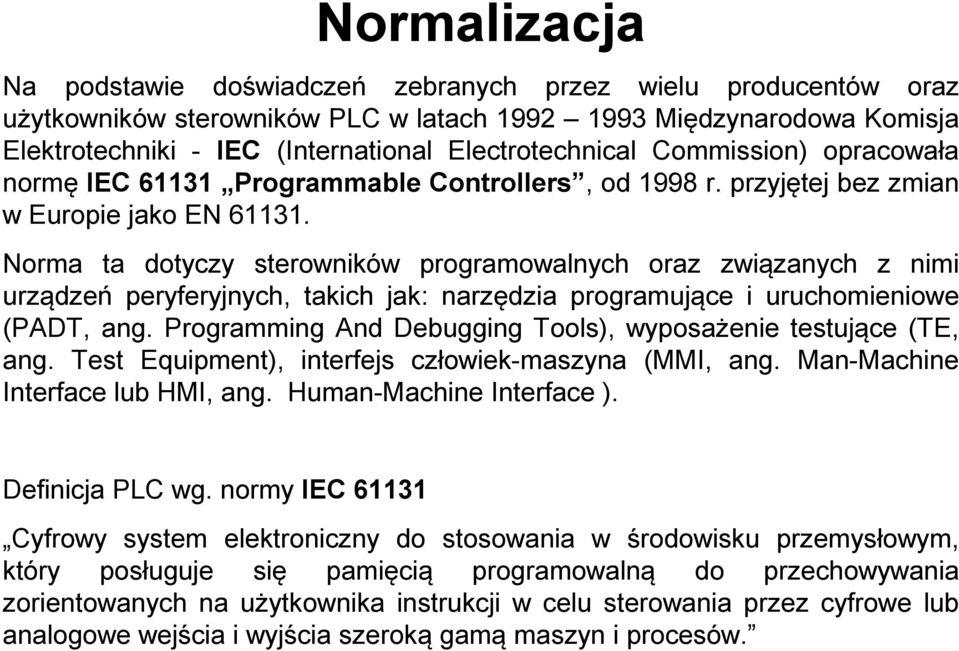 Norma ta dotyczy sterowników programowalnych oraz związanych z nimi urządzeń peryferyjnych, takich jak: narzędzia programujące i uruchomieniowe (PADT, ang.