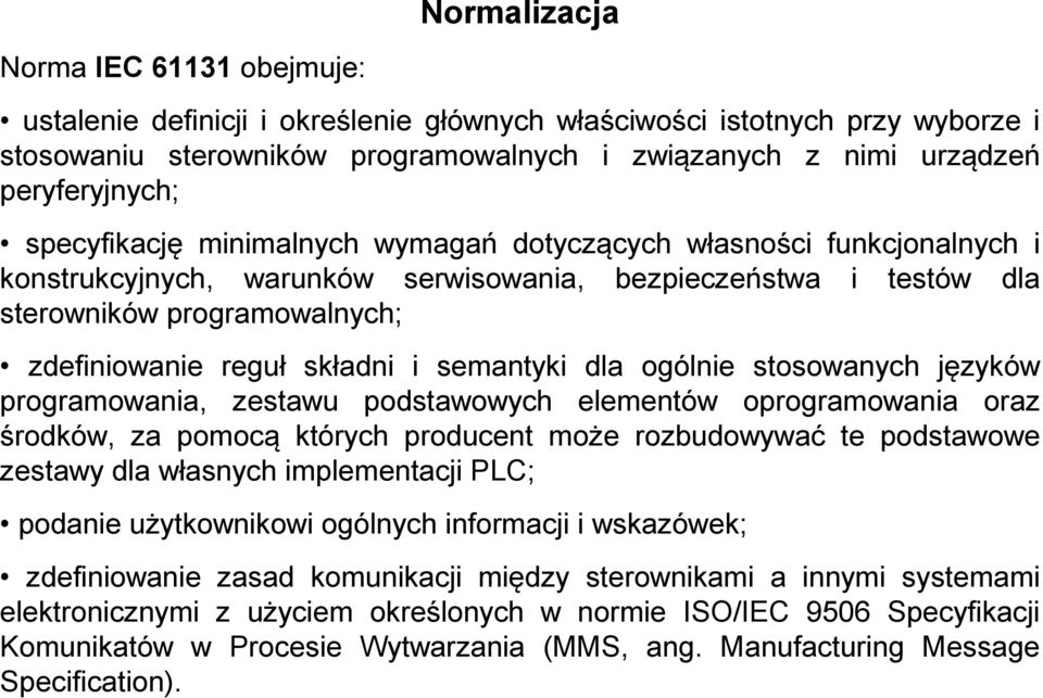 reguł składni i semantyki dla ogólnie stosowanych języków programowania, zestawu podstawowych elementów oprogramowania oraz środków, za pomocą których producent może rozbudowywać te podstawowe