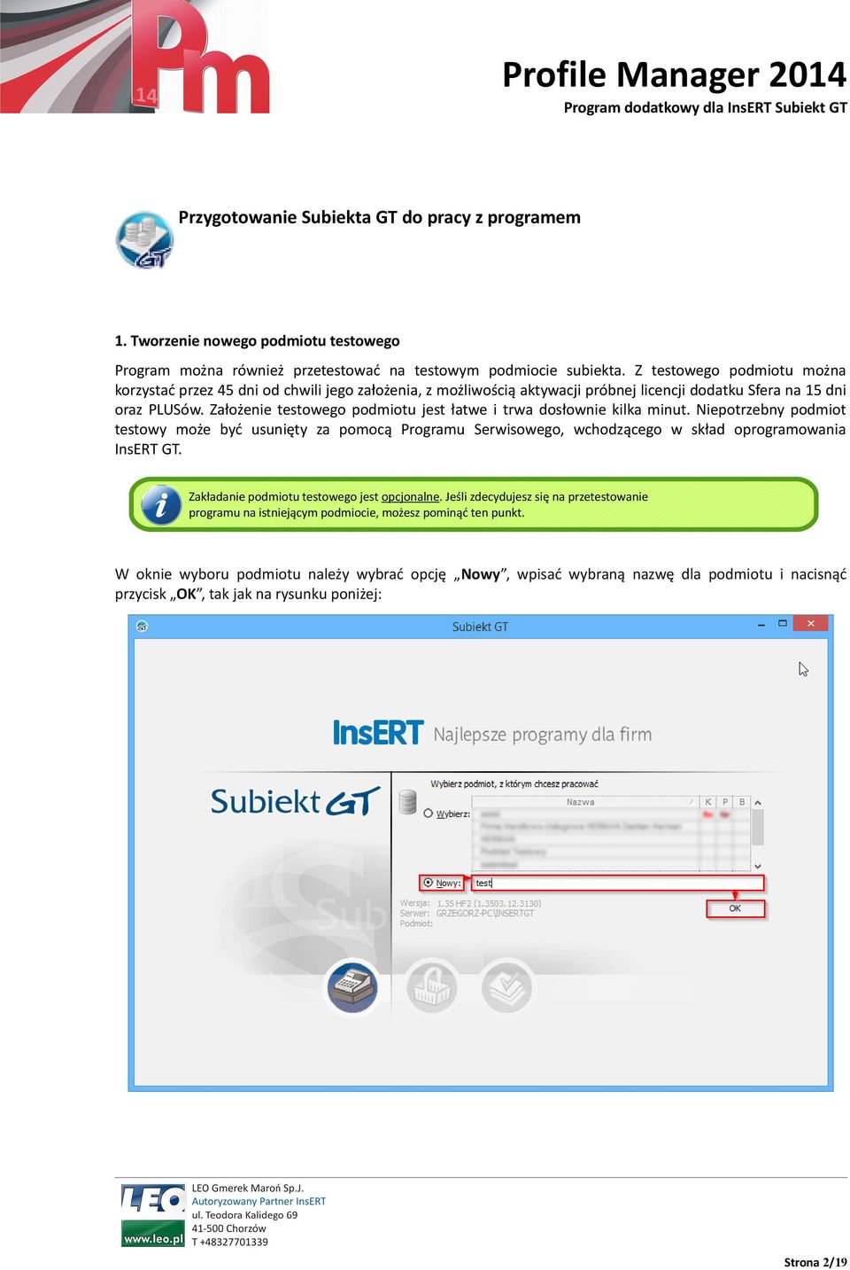 Założenie testowego podmiotu jest łatwe i trwa dosłownie kilka minut. Niepotrzebny podmiot testowy może być usunięty za pomocą Programu Serwisowego, wchodzącego w skład oprogramowania InsERT GT.