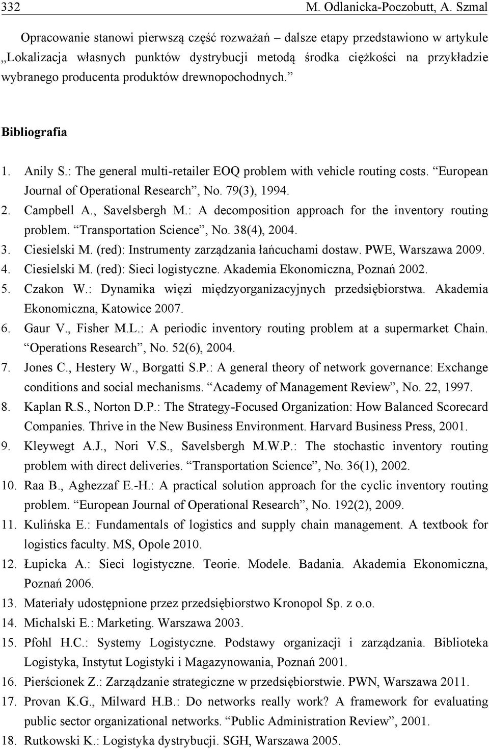 drewnopochodnych. Bibliografia 1. Anily S.: The general multi-retailer EOQ problem with vehicle routing costs. European Journal of Operational Research, No. 79(3), 1994. 2. Campbell A., Savelsbergh M.