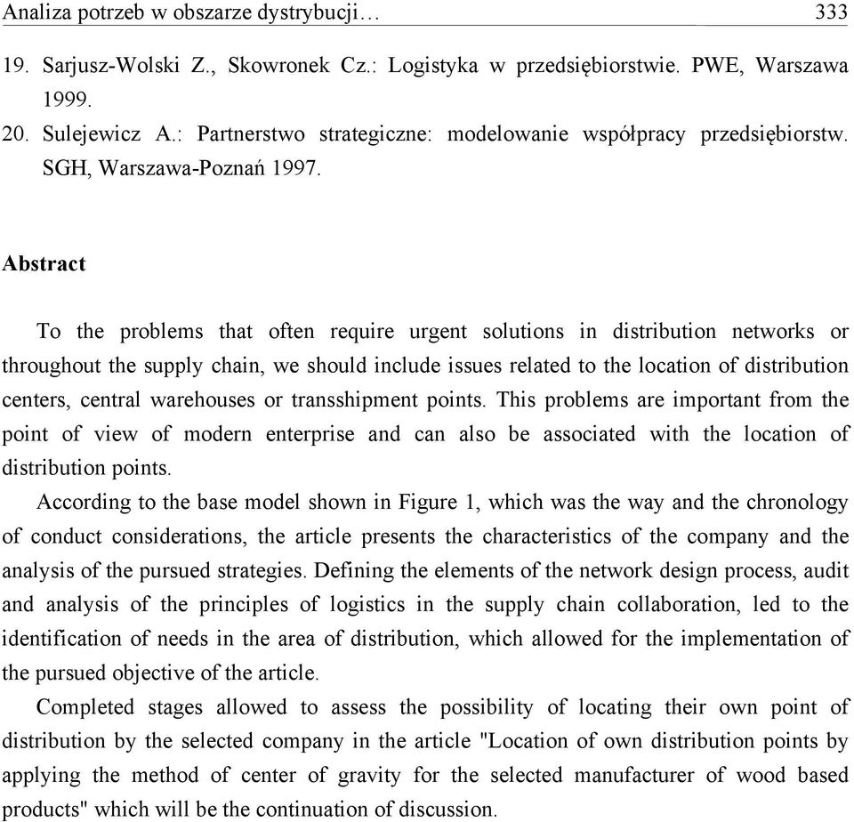 Abstract To the problems that often require urgent solutions in distribution networks or throughout the supply chain, we should include issues related to the location of distribution centers, central