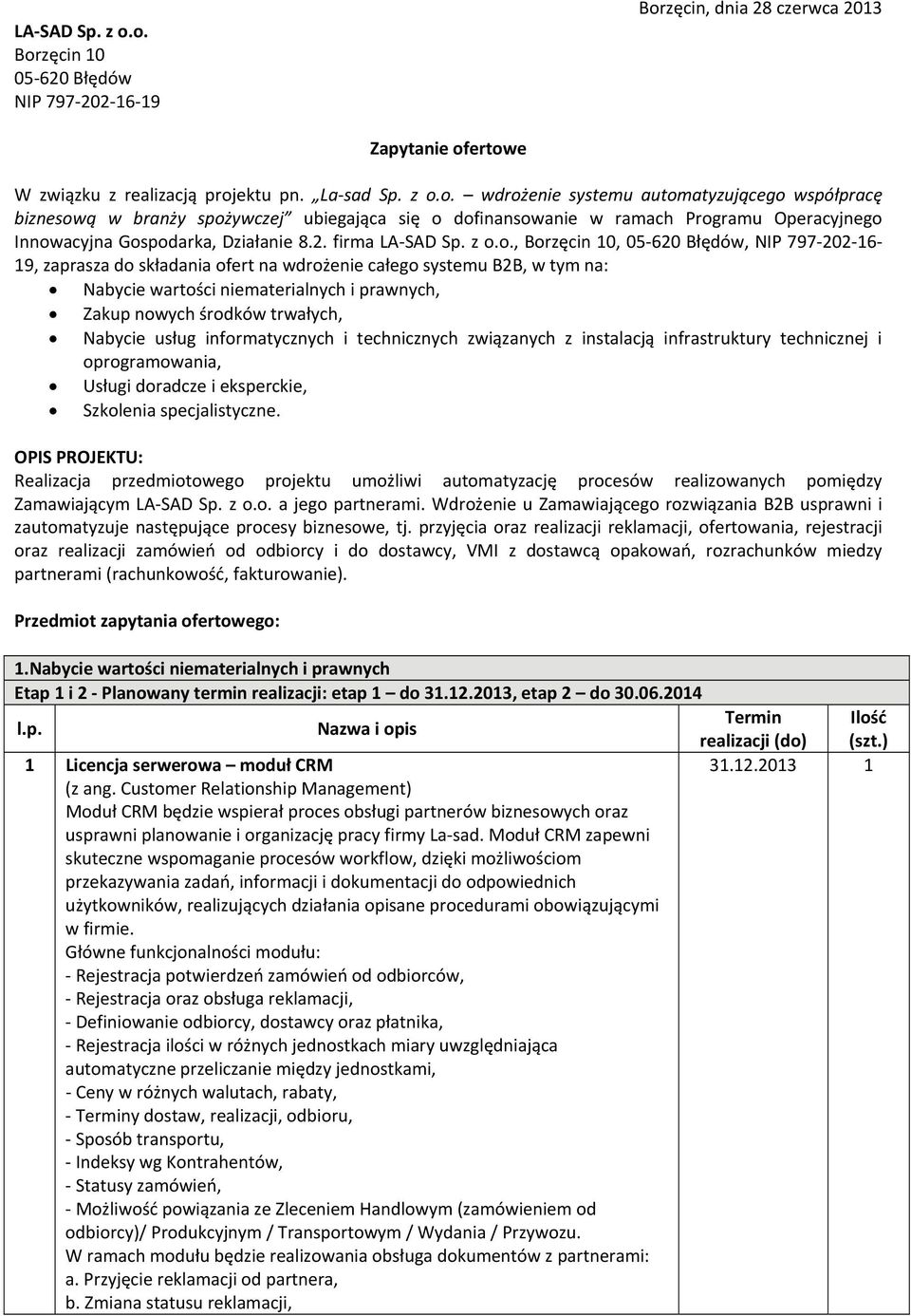 o., Borzęcin 10, 05 620 Błędów, NIP 797 202 16 19, zaprasza do składania ofert na wdrożenie całego systemu B2B, w tym na: Nabycie wartości niematerialnych i prawnych, Zakup nowych środków trwałych,