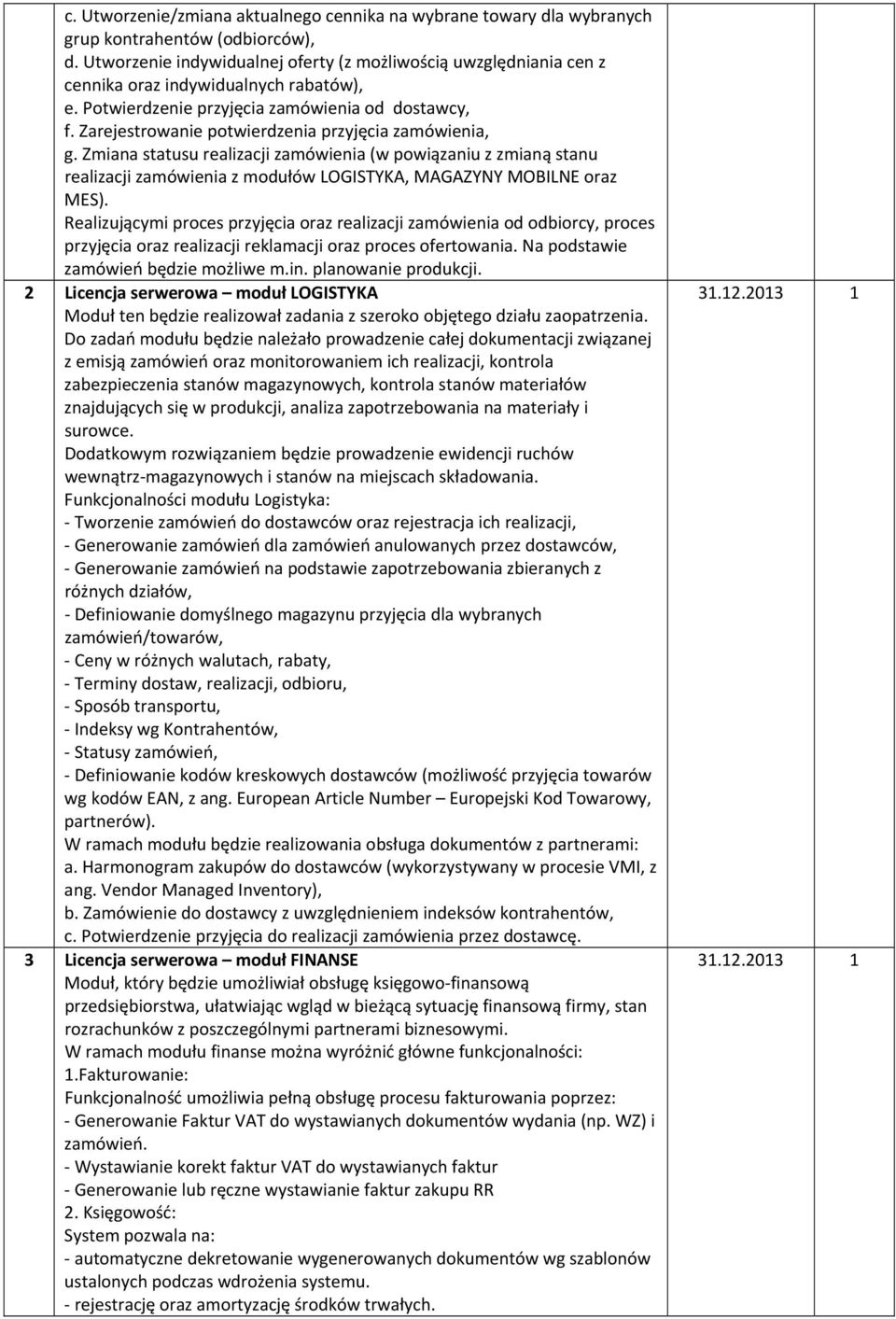 Zarejestrowanie potwierdzenia przyjęcia zamówienia, g. Zmiana statusu realizacji zamówienia (w powiązaniu z zmianą stanu realizacji zamówienia z modułów LOGISTYKA, MAGAZYNY MOBILNE oraz MES).