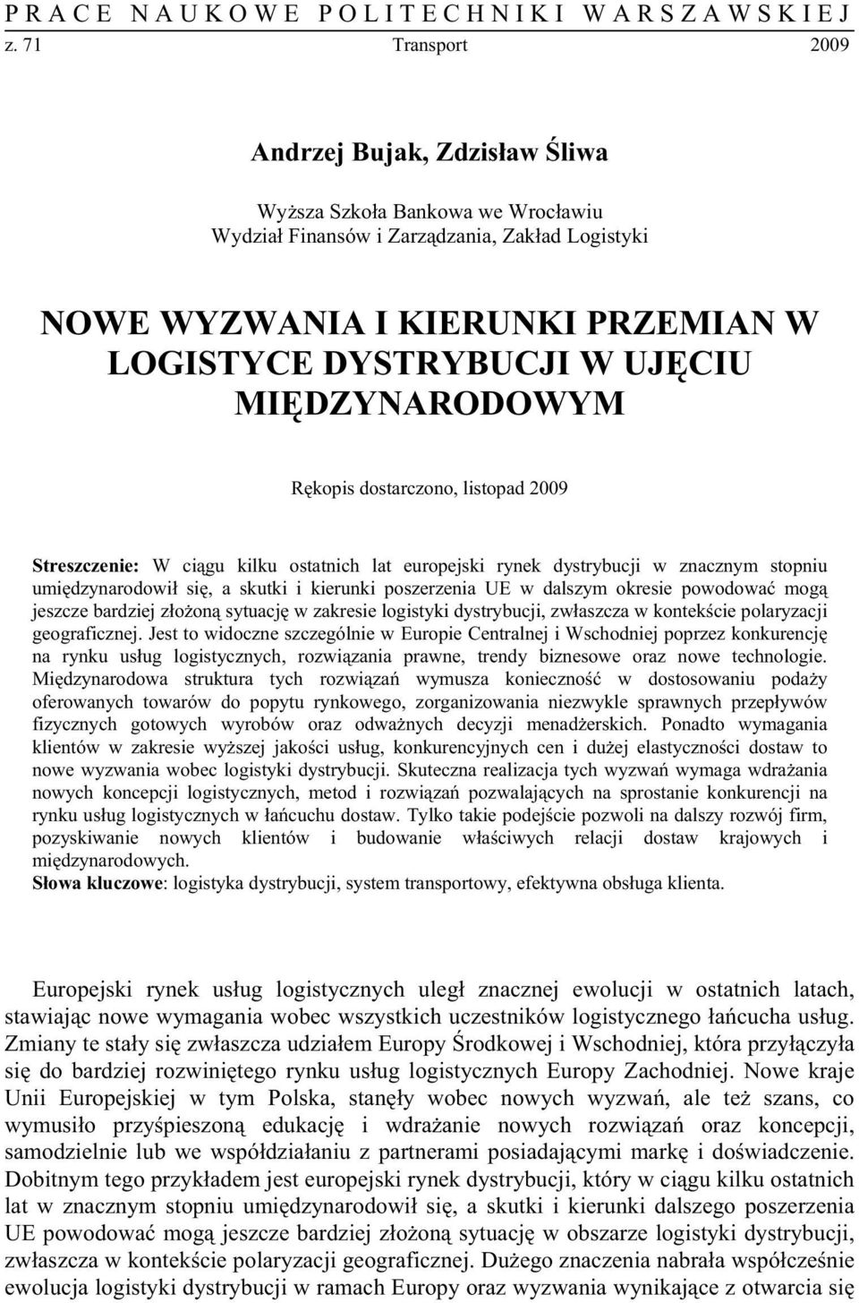 DZYNARODOWYM R kopis dostarczono, listopad 2009 Streszczenie: W ci gu kilku ostatnich lat europejski rynek dystrybucji w znacznym stopniu umi dzynarodowi si, a skutki i kierunki poszerzenia UE w