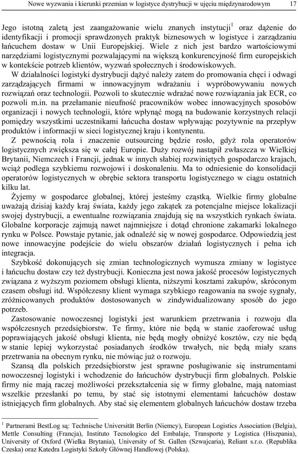 Wiele z nich jest bardzo warto ciowymi narz dziami logistycznymi pozwalaj cymi na wi ksz konkurencyjno firm europejskich w kontek cie potrzeb klientów, wyzwa spo ecznych i rodowiskowych.