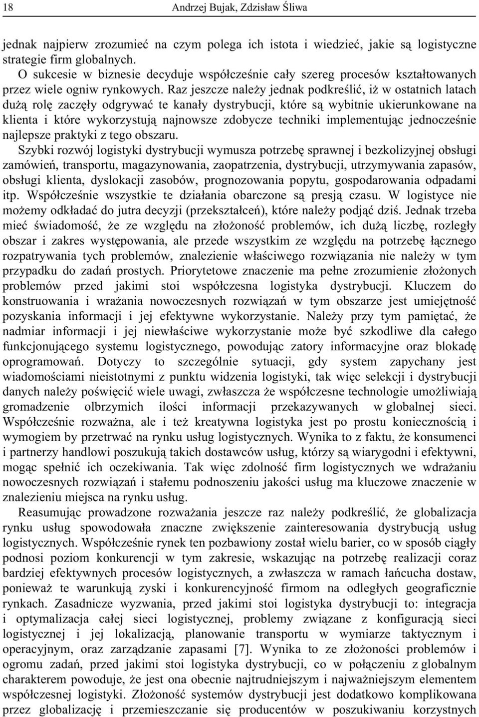 Raz jeszcze nale y jednak podkre li, i w ostatnich latach du rol zacz y odgrywa te kana y dystrybucji, które s wybitnie ukierunkowane na klienta i które wykorzystuj najnowsze zdobycze techniki