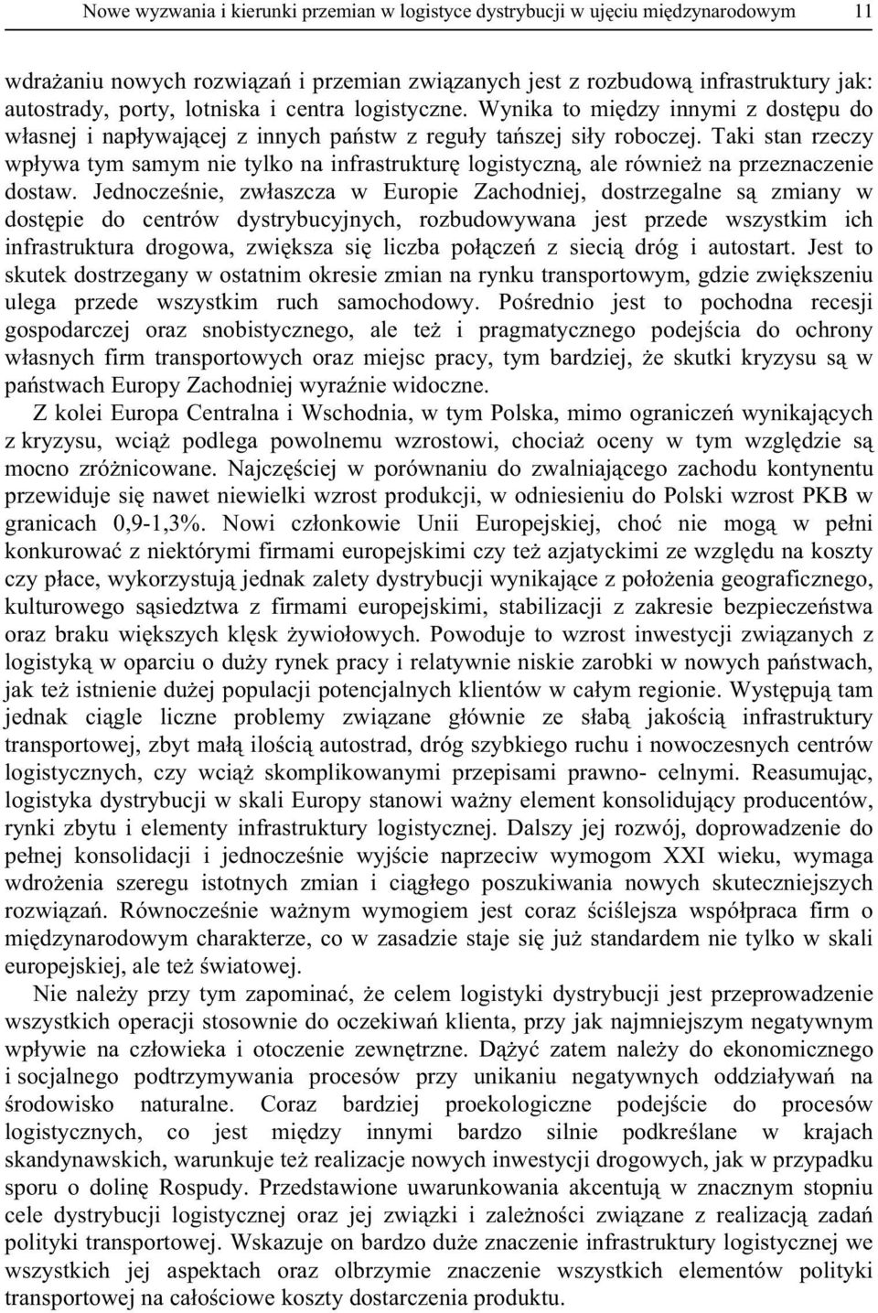 Taki stan rzeczy wp ywa tym samym nie tylko na infrastruktur logistyczn, ale równie na przeznaczenie dostaw.