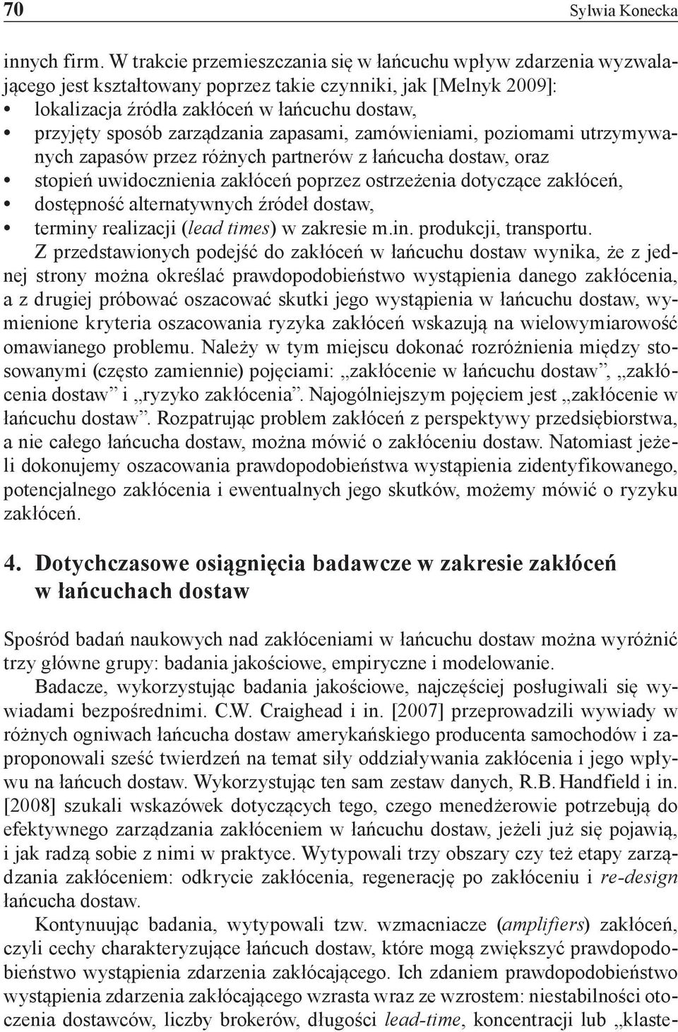 zarządzania zapasami, zamówieniami, poziomami utrzymywanych zapasów przez różnych partnerów z łańcucha dostaw, oraz stopień uwidocznienia zakłóceń poprzez ostrzeżenia dotyczące zakłóceń, dostępność