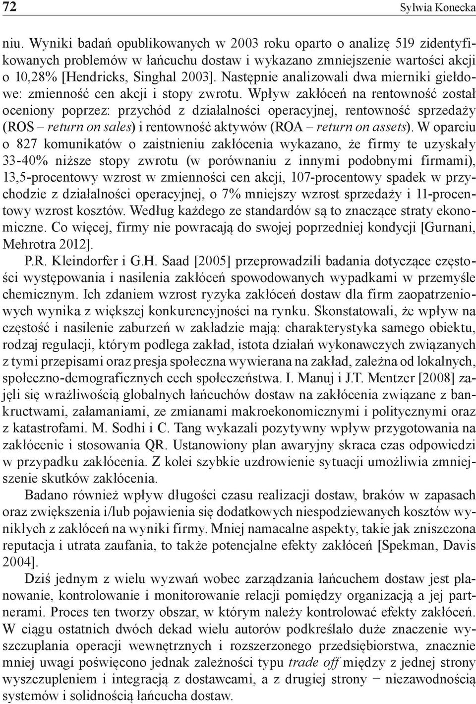 Następnie analizowali dwa mierniki giełdowe: zmienność cen akcji i stopy zwrotu.