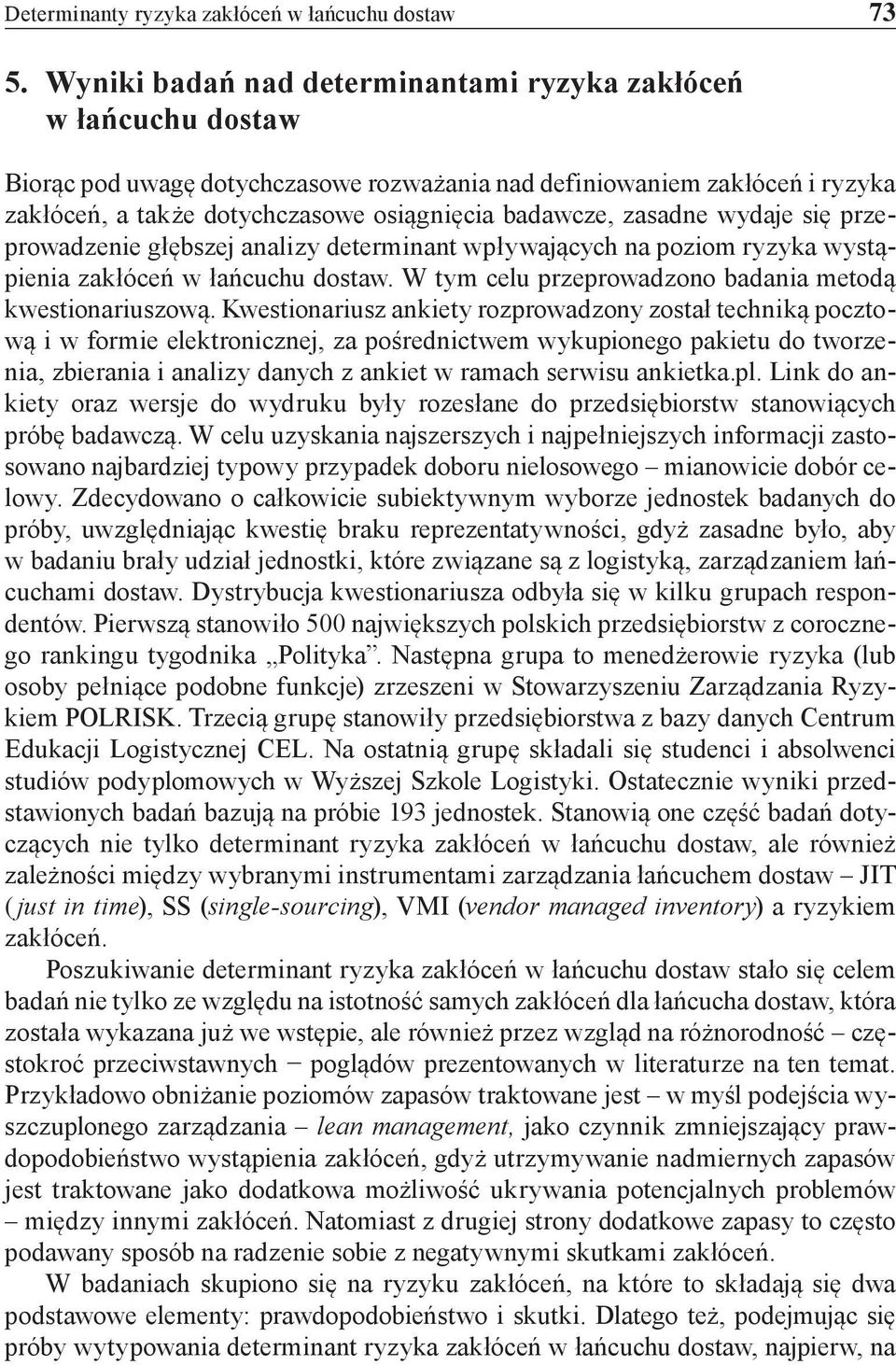 zasadne wydaje się przeprowadzenie głębszej analizy determinant wpływających na poziom ryzyka wystąpienia zakłóceń w łańcuchu dostaw. W tym celu przeprowadzono badania metodą kwestionariuszową.