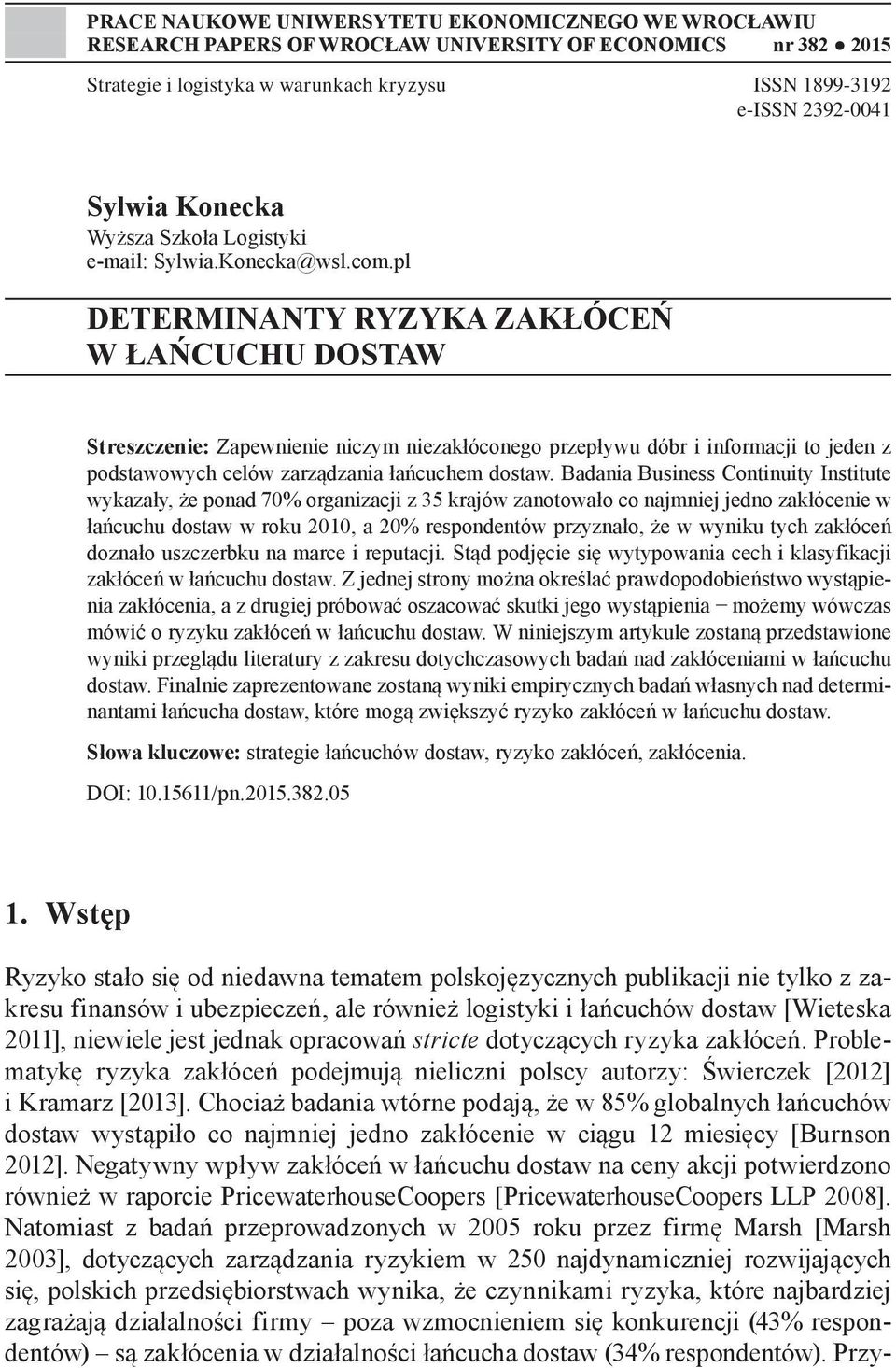 pl DETERMINANTY RYZYKA ZAKŁÓCEŃ W ŁAŃCUCHU DOSTAW Streszczenie: Zapewnienie niczym niezakłóconego przepływu dóbr i informacji to jeden z podstawowych celów zarządzania łańcuchem dostaw.