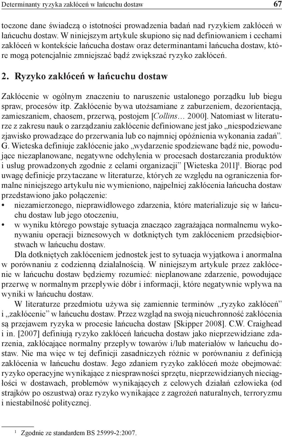 zakłóceń. 2. Ryzyko zakłóceń w łańcuchu dostaw Zakłócenie w ogólnym znaczeniu to naruszenie ustalonego porządku lub biegu spraw, procesów itp.